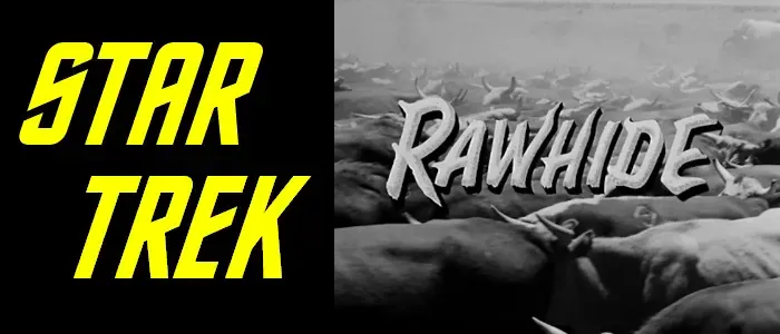 Star Trek TOS vs Rawhide